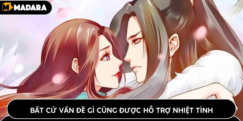 Bất cứ vấn đề gì cũng được hỗ trợ nhiệt tình